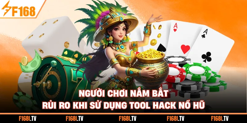 Người chơi nắm bắt rủi ro khi sử dụng tool hack Nổ Hũ